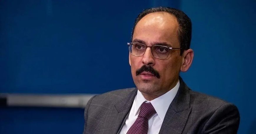 MİT Başkanı Kalın: Savaşı önlemeye çalışıyoruz