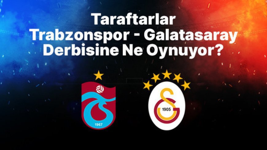 Taraftarlar Trabzonspor – Galatasaray derbisine Misli’de ne oynuyor? 2.5 Üst ön planda, Karşılıklı Gol Var oyunu da en çok tercih edilenlerden…