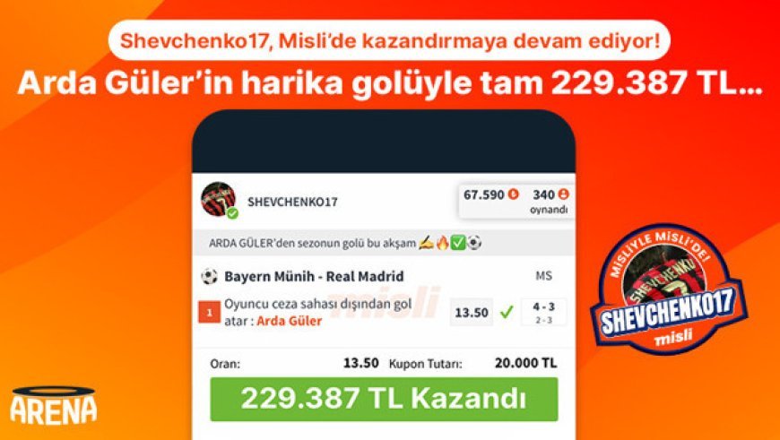 Shevchenko17, Misli’de kazandırmaya devam ediyor! Arda Güler’in harika golüyle tam 229.387 TL…