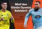 Cristiano Ronaldo golleriyle Al Nassr’ı taşıyor, Celta’da Iglesias gollerine devam ediyor! İşte Misli’den günün oyuncu bahisleri