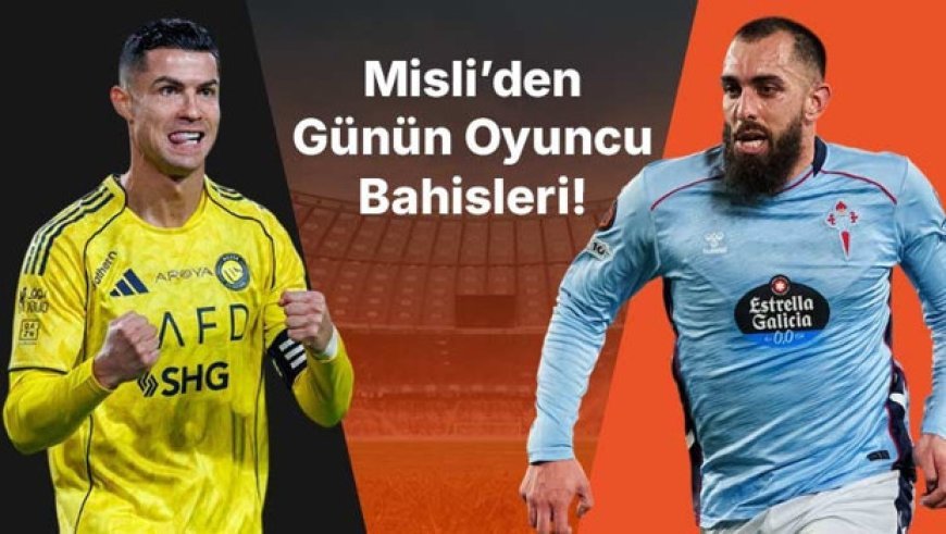 Cristiano Ronaldo golleriyle Al Nassr’ı taşıyor, Celta’da Iglesias gollerine devam ediyor! İşte Misli’den günün oyuncu bahisleri