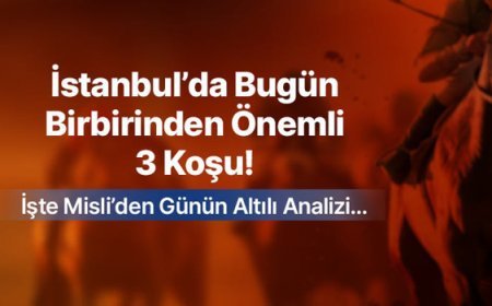 İstanbul’da Bugün Birbirinden Önemli 3 Koşu! İşte Misli’den Günün Altılı Analizi…