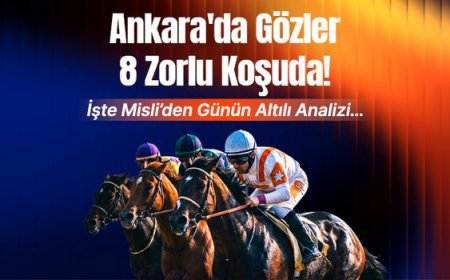 Ankara'da Gözler 8 Zorlu Koşuda! İşte Misli’den Günün Altılı Analizi…