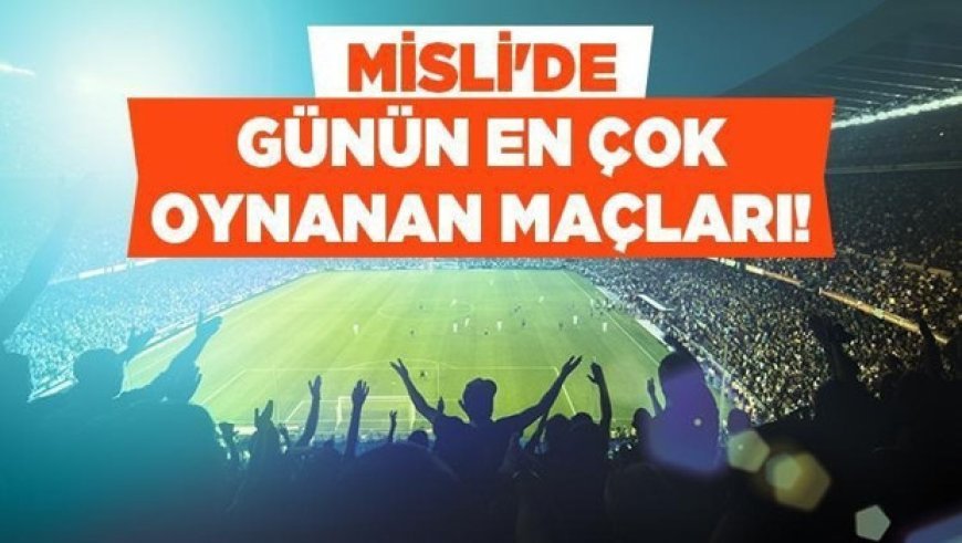 Gözler ülke maçlarında, veriler golleri gösteriyor! İşte Misli’de Günün En Çok Oynanan Maçları
