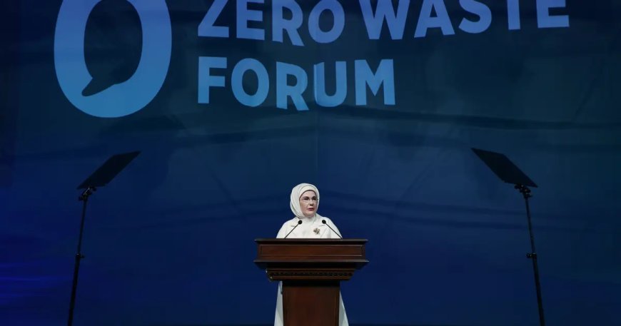 Emine Erdoğan: Sıfır Atık Forumu'nu tarihi bir buluşma olarak görüyoruz