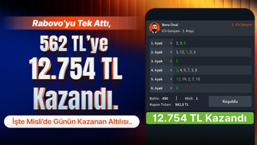 Rabovo’yu Tek Attı 562 TL’ye, 12.754 TL Kazandı! İşte Misli’de Günün Kazanan Altılısı...