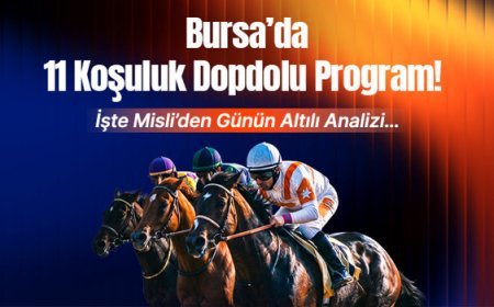 Bursa’da 11 Koşuluk Dopdolu Program! İşte Misli’den Günün Altılı Analizi…