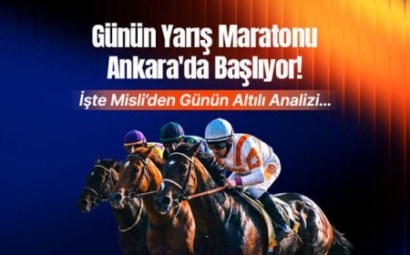 Günün Yarış Maratonu Ankara'da Başlıyor! İşte Misli’den Günün Altılı Analizi…