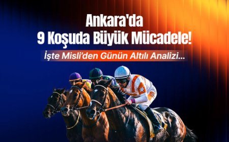 Ankara'da 9 koşuda büyük mücadele! İşte Misli'den günün altılı analizi...