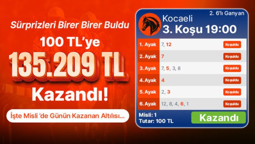 Sürprizleri Birer Birer Buldu 100 TL’ye 135.209 TL Kazandı! İşte Misli’de Günün Kazanan Altılısı…