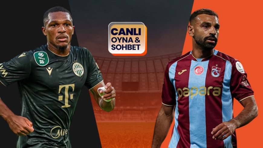 Trabzonspor, Ferencvaros karşısında tur peşinde! Maçın heyecanı canlı sohbet ile Misli'de