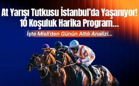 At Yarışı Tutkusu İstanbul’da Yaşanıyor! 10 Koşuluk Harika Program… İşte Misli’den Günün Altılı Analizi…