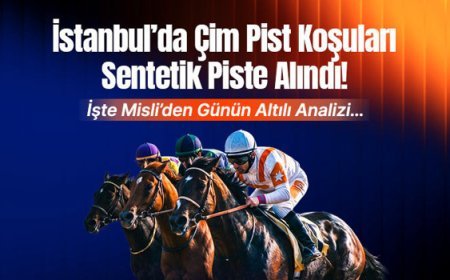 İstanbul’da Çim Pist Koşuları Sentetik Piste Alındı! İşte Misli’den Günün Altılı Analizi…