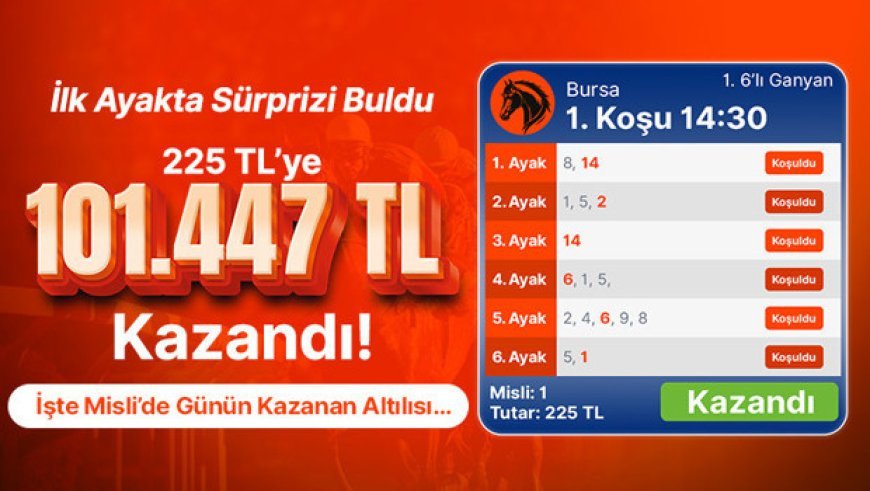 İlk ayakta sürprizi buldu 225 TL’ye 101.447 TL kazandı! İşte Misli’de günün kazanan altılısı…