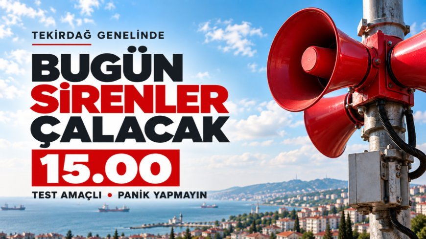 Tekirdağ Genelinde Bugün Sirenler Çalacak