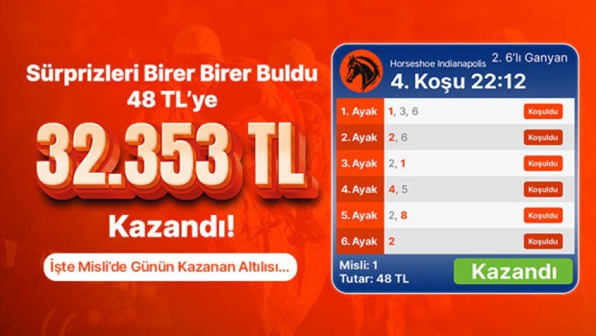 Sürprizleri Birer Birer Buldu 48 TL’ye 32.353 TL Kazandı! İşte Misli’de Günün Kazanan Altılısı…
