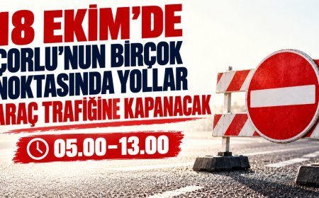 Çorlu’nun Birçok Noktasında Yollar Araç Trafiğine Kapanacak
