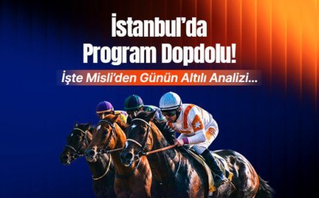 İstanbul’da Program Dopdolu! İşte Misli’den Günün Altılı Analizi…