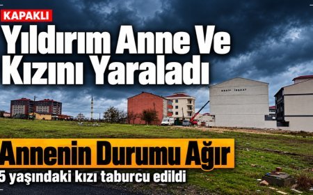 Kapaklı'ya düşen yıldırım anne ve kızını yaraladı, anne ağır yaralı