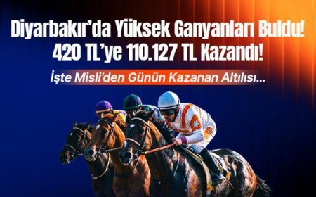 Diyarbakır’da Yüksek Ganyanları Buldu! 420 TL’ye 110.127 TL Kazandı! İşte Misli’de Günün Kazanan Altılısı…