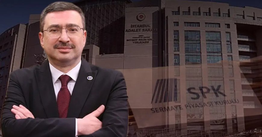 Fon soruşturmasında yeni gelişme. Eski SPK Başkanı için karar verildi