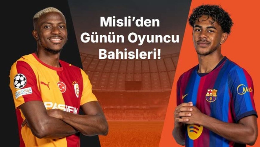 Osimhen isabetli şutlarına devam ediyor, Yamal deplasman performansıyla dikkat çekiyor! İşte Misli’den günün oyuncu bahisleri