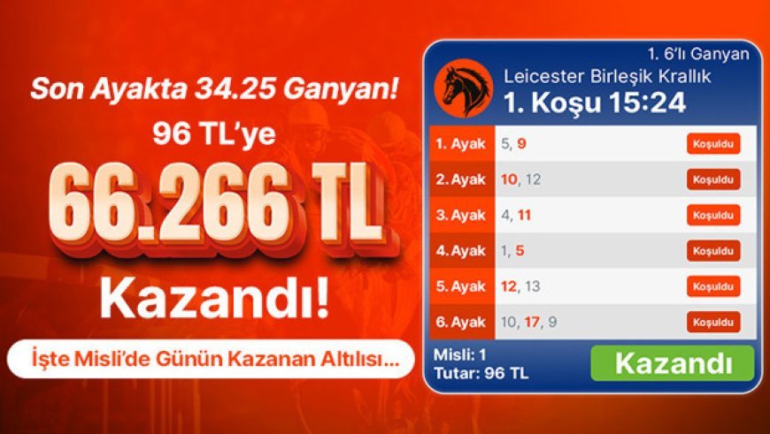 Son Ayakta 34.25 Ganyan! 96 TL’ye 66.266 TL Kazandı! İşte Misli’de Günün Kazanan Altılısı…