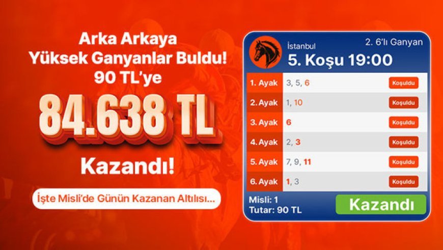 Arka Arkaya Yüksek Ganyanlar Buldu! 90 TL’ye 84.638 TL Kazandı! İşte Misli’de Günün Kazanan Altılısı…